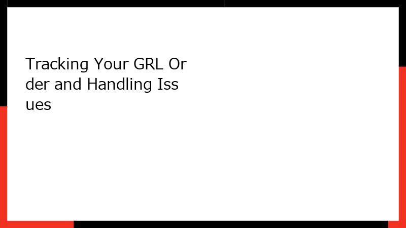 Tracking Your GRL Order and Handling Issues