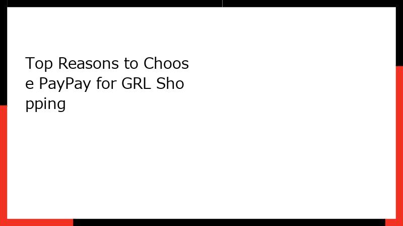 Top Reasons to Choose PayPay for GRL Shopping